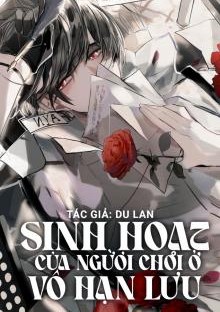 Sinh Hoạt Của Người Chơi Ở Vô Hạn Lưu ( Dịch Full )